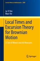Ju-Y Yen, Ju-Yi Yen, Marc Yor - Local Times and Excursion Theory for Brownian Motion