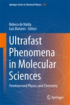 Bañares, Bañares, Luis Bañares, Rebec de Nalda, Rebeca De Nalda, Rebeca Nalda... - Ultrafast Phenomena in Molecular Sciences