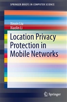 Xiaolin Li, Xinxi Liu, Xinxin Liu - Location Privacy Protection in Mobile Networks