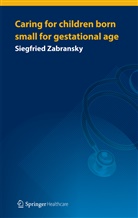 Siegfried Zabransky, Siegfrie Zabransky, Siegfried Zabransky - Caring for Children Born Small for Gestational Age