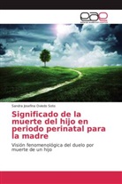 Sandra Josefina Oviedo Soto - Significado de la muerte del hijo en periodo perinatal para la madre