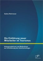 Sabine Rohrmoser - Die Einführung neuer Mitarbeiter im Tourismus. Hintergrundwissen und Maßnahmen zur Erleichterung des Arbeitseinstieges