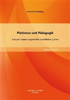 Andreas Schellenberg - Pietismus und Pädagogik: Analysen anhand ausgewählter neuzeitlicher Quellen