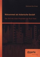 Mahmoud Abu-Shuair - Mohammed als historische Gestalt: Das Bild des Islam-Propheten bei Rudi Paret