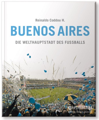 Reinaldo H. Coddou, Reinaldo Coddou H, Reinaldo Coddou H. - Buenos Aires Die Welthauptstadt des Fußballs. Mit einem Vorwort von Cesar Luis Menotti