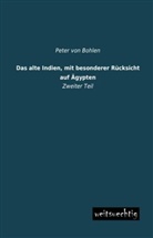 Peter Von Bohlen, Peter Von Bohlen - Das alte Indien, mit besonderer Rücksicht auf Ägypten. Tl.2