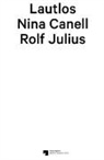 Nina Canell, Rolf Julius - NinaCanell. Rolf Julius. Lautlos