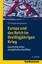 Christoph Kampmann - Europa und das Reich im Dreißigjährigen Krieg