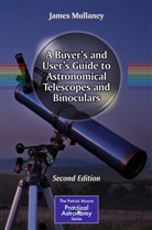 James Mullaney - A Buyer's and User's Guide to Astronomical Telescopes and Binoculars