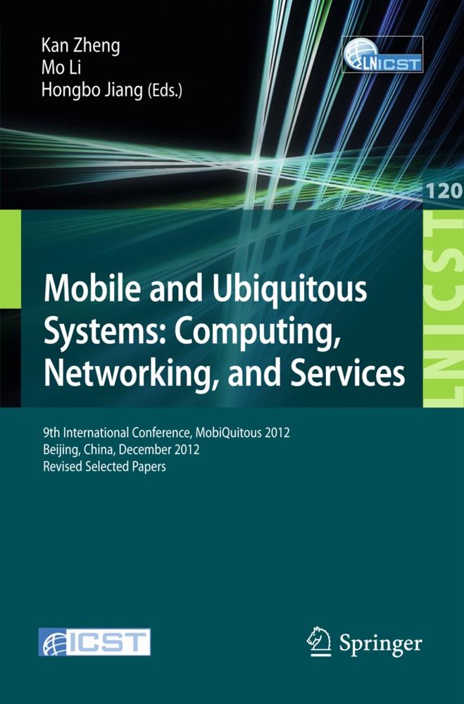 Hongbo Jiang, Hungbo Jiang, M Li, Mo Li, Kan Zheng - Mobile and Ubiquitous Systems: Computing, Networking, and Services 9th International Conference, MOBIQUITOUS 2012, Beijing, China, December 12-14, 2012. Revised Selected Papers
