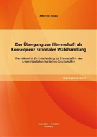 Johannes Schultz - Der Übergang zur Elternschaft als Konsequenz rationaler Wahlhandlung