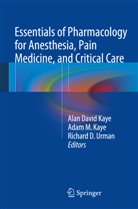 Kaye, Richard D Urman, Adam M. Kaye, Alan D. Kaye, Alan David Kaye, Ada M Kaye... - Essentials of Pharmacology for Anesthesia, Pain Medicine, and Critical Care