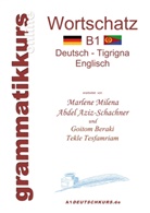 Marlene Milena Abdel Aziz - Schachner, Marlene Milena Abdel Aziz-Schachner, Berak Goitom, Beraki Goitom, Tekle Tesfamriam - Wörterbuch B1 Deutsch - Tigrigna - Englisch Niveau B1