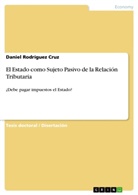 Daniel Rodríguez Cruz - El Estado como Sujeto Pasivo de la Relación Tributaria