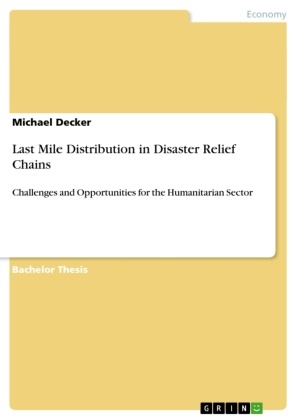 Michael Decker - Last Mile Distribution in Disaster Relief Chains Challenges and Opportunities for the Humanitarian Sector