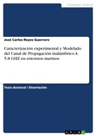 José Carlos Reyes Guerrero - Caracterización experimental y Modelado del Canal de Propagación inalámbrico A 5.8 GHZ en entornos marinos
