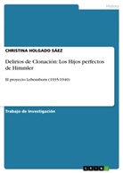 Christina Holgado Sáez, Christina Holgado Sáez - Delirios de Clonación: Los Hijos perfectos de Himmler
