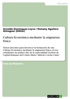Osmany Aguilera Almaguer, Osman Aguilera Almaguer (Editor), Osmany Aguilera Almaguer (Editor), Domínguez Leyva, Arnoldo Domínguez Leyva - Cultura Económica mediante la asignatura Física