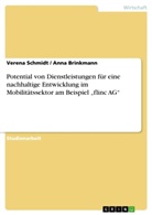 Ann Brinkmann, Anna Brinkmann, Veren Schmidt, Verena Schmidt - Potential von Dienstleistungen für eine nachhaltige Entwicklung im Mobilitätssektor am Beispiel "flinc AG"