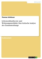 Thomas Schlösser - Lebenszyklustheorie und Wohnungsmobilität. Eine kritische Analyse des Zusammenhangs