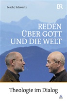 Harald Lesch, Thomas Schwartz - Reden über Gott und die Welt