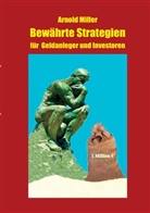 Arnold Miller - Bewährte Strategien für Geldanleger und Investoren