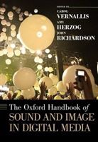 Amy Herzog, John Richardson, Carol Vernallis, Carol (EDT)/ Herzog Vernallis, Amy Herzog, John Richardson... - The Oxford Handbook of Sound and Image in Digital Media