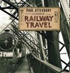 Paul Atterbury - A Century of Railway Travel