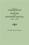John T. Moore, John Trotwood Moore, Mary Brown Daniel Moore, Mrs John Trotwood Moore - Record of Commissions of Officers in the Tennessee Militia, 1796-1815