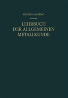 Georg Masing - Lehrbuch der Allgemeinen Metallkunde