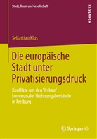 Sebastian Klus - Die europäische Stadt unter Privatisierungsdruck