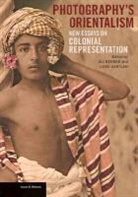 . Behdad, Ali Behdad, Ali Gartian Behdad, Luke Gartian, Ali Behdad, Luke Gartlan - Photography''s Orientalism - New Essays on Colonial Representation