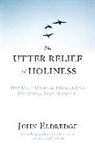 John Eldredge - The Utter Relief of Holiness