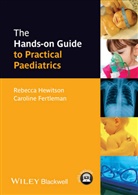 Caroline Fertleman, Dr. Caroline Fertleman, R Hewitson, Rebecc Hewitson, Rebecca Hewitson, Rebecca (The Whittington Hospital Hewitson... - Hands-On Guide to Practical Paediatrics