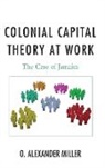 O. Alexander Miller, Miller O. Alexander - Colonial Capital Theory At Work