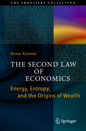 Reiner Kümmel - The Second Law of Economics - Energy, Entropy, and the Origins of Wealth