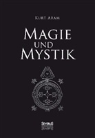 Kurt Aram - Magie und Mystik in Vergangenheit und Gegenwart