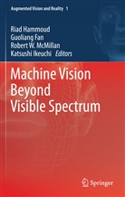 Guolian Fan, Guoliang Fan, Riad Hammoud, Katsushi Ikeuchi, Robert W. McMillan, Robert W McMillan et al - Machine Vision Beyond Visible Spectrum