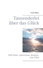 Frank Weber, Frank Weber - Tausenderlei über das Glück