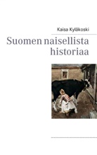 Kaisa Kyläkoski - Suomen naisellista historiaa