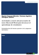 Osmany Aguilera Almaguer, Aguilera Almaguer (Editor), Osmany Aguilera Almaguer (Editor), Guevara Morales, Reyme Guevara Morales, Reymer Guevara Morales... - Actividades a través del procesador de texto Microsoft Word para favorecer el aprendizaje de estudiantes