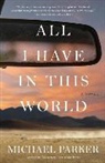 Michael Parker - All I Have in This World