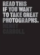 Henry Carroll - Read this if you want to take great