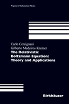 Carl Cercignani, Carlo Cercignani, Gilberto M Kremer, Gilberto M. Kremer - The Relativistic Boltzmann Equation: Theory and Applications