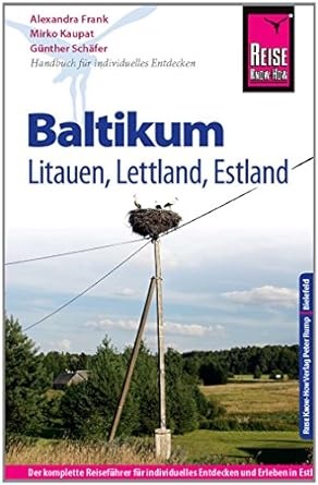 Alexandra Frank, Mirk Kaupat, Mirko Kaupat, Günthe Schäfer, Günther Schäfer, … - Reise Know-How Baltikum Litauen, Lettland, Estland. Der komplette Reiseführer für individuelles Entdecken und Erleben in Estland, Lettland und Litauen zu allen Jahreszeiten