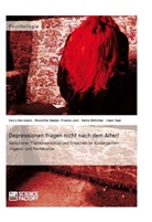 Heiko Böttcher, Heiko u Böttcher, Kerr Herrmann, Kerry Herrmann, Kerry u a Herrmann, Frauke Just... - Depressionen fragen nicht nach dem Alter! Symptome, Therapieansätze und Ursachen im Kindergarten-, Jugend- und Rentenalter
