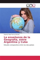 Rolando Felipe Ramos Miranda - La enseñanza de la Geografía, entre Argentina y Cuba