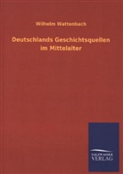 Wilhelm Wattenbach - Deutschlands Geschichtsquellen im Mittelalter