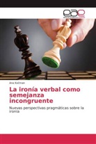 Ana Ko man, Ana Ko¿man, Ana Kocman - La ironía verbal como semejanza incongruente
