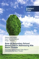 James, Kungu James B., Ayu Macharia Ndaruga, Ayub Macharia Ndaruga, Nderit Ruth Wanjiru, Nderitu Ruth Wanjiru - Role Of Secondary School Based Club In Addressing Nile Basin Threats